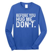 Before You Hug Me Don't Funny Meme Sarcastic Vintage Funny Gift Funny Gift Long Sleeve Shirt