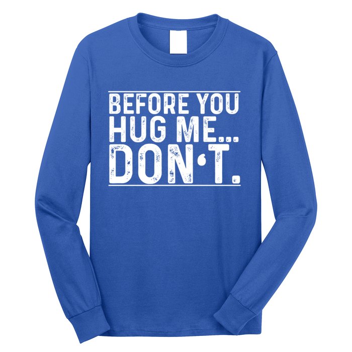 Before You Hug Me Don't Funny Meme Sarcastic Vintage Funny Gift Funny Gift Long Sleeve Shirt