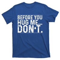 Before You Hug Me Don't Funny Meme Sarcastic Vintage Funny Gift Funny Gift T-Shirt