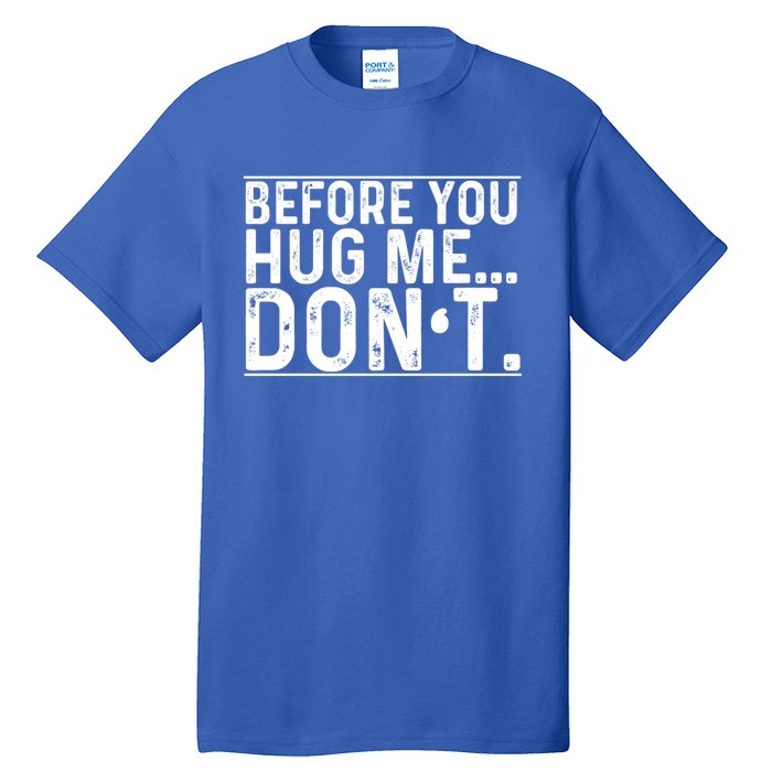 Before You Hug Me Don't Funny Meme Sarcastic Vintage Funny Gift Funny Gift Tall T-Shirt