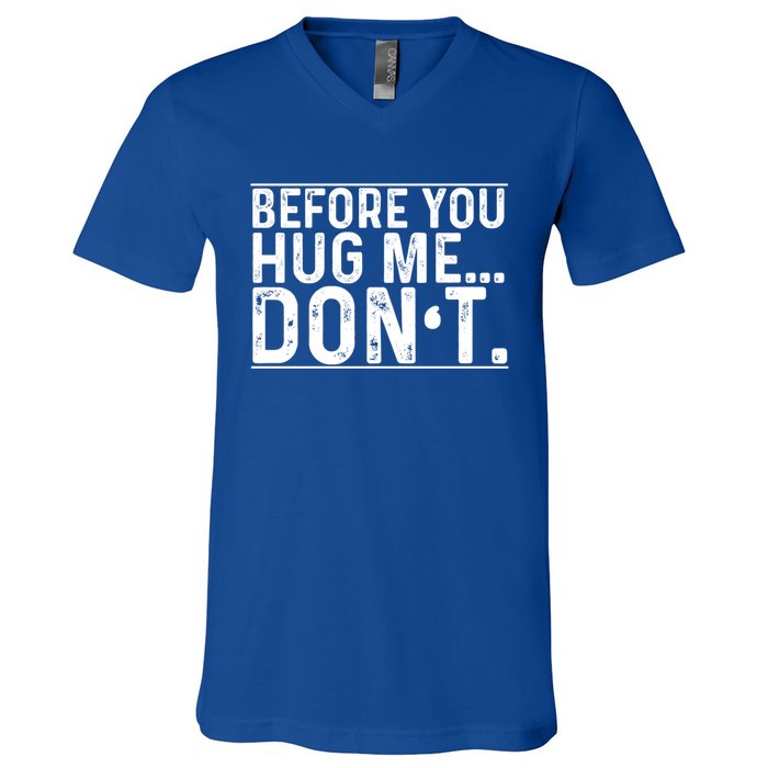 Before You Hug Me Don't Funny Meme Sarcastic Vintage Funny Gift Funny Gift V-Neck T-Shirt