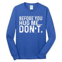 Before You Hug Me Don't Funny Meme Sarcastic Vintage Funny Gift Funny Gift Tall Long Sleeve T-Shirt