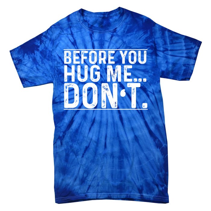 Before You Hug Me Don't Funny Meme Sarcastic Vintage Funny Gift Funny Gift Tie-Dye T-Shirt