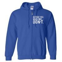 Before You Hug Me Don't Funny Meme Sarcastic Vintage Funny Gift Funny Gift Full Zip Hoodie