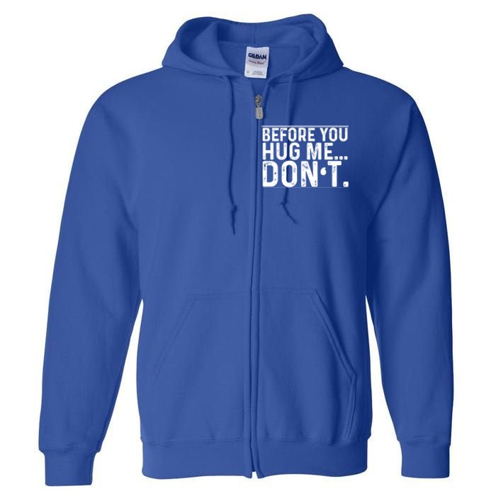 Before You Hug Me Don't Funny Meme Sarcastic Vintage Funny Gift Funny Gift Full Zip Hoodie