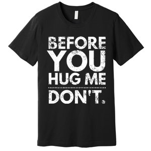 Before You Hug Me DonT Sarcastic St Patricks Day Premium T-Shirt