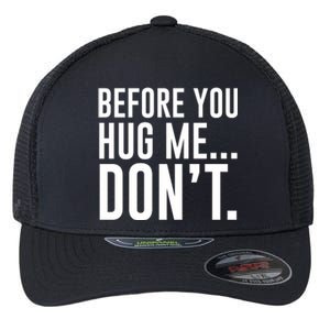 Before You Hug Me Dont Flexfit Unipanel Trucker Cap