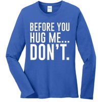 Before You Hug Me Dont Ladies Long Sleeve Shirt