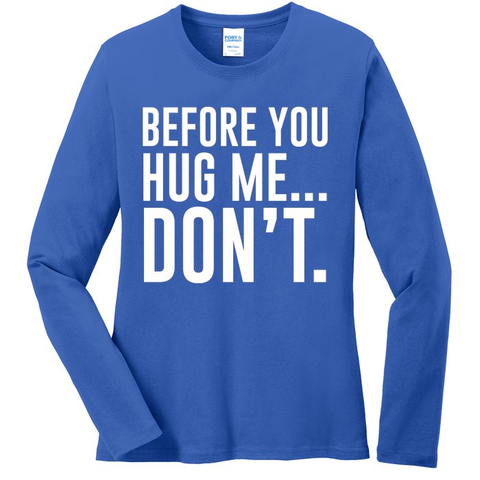 Before You Hug Me Dont Ladies Long Sleeve Shirt