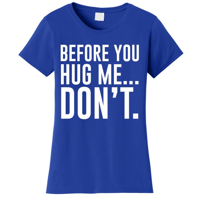 Before You Hug Me Dont Women's T-Shirt