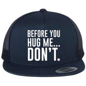 Before You Hug Me Dont Flat Bill Trucker Hat