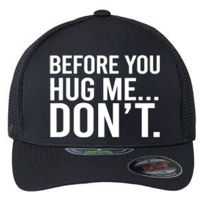 Before You Hug Me Don't TShirt Flexfit Unipanel Trucker Cap