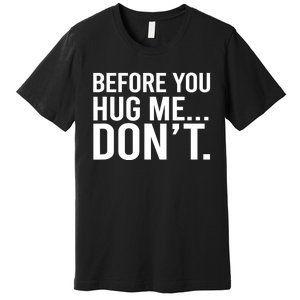 Before You Hug Me Don't TShirt Premium T-Shirt