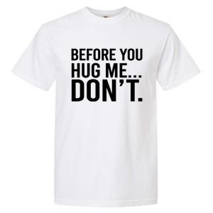 Before You Hug Me Don't TShirt Garment-Dyed Heavyweight T-Shirt