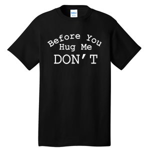 Before You Hug Me Dont Tall T-Shirt