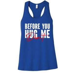 Before You Hug Me Don't Funny Not A Hugger Gift Women's Racerback Tank