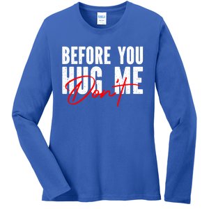 Before You Hug Me Don't Funny Not A Hugger Gift Ladies Long Sleeve Shirt