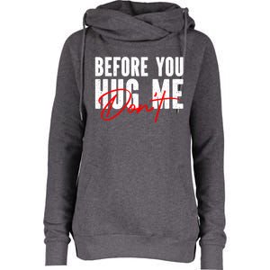 Before You Hug Me Don't Funny Not A Hugger Gift Womens Funnel Neck Pullover Hood