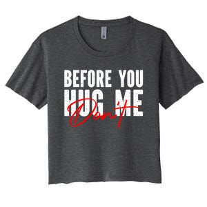 Before You Hug Me Don't Funny Not A Hugger Gift Women's Crop Top Tee