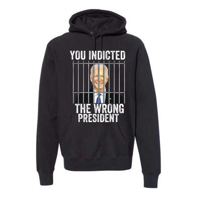 Biden You Indicted The Wrong President Funny Premium Hoodie