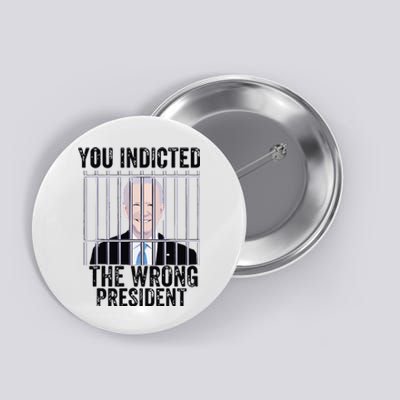 Biden You Indicted The Wrong President Funny Button