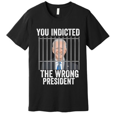 Biden You Indicted The Wrong President Funny Premium T-Shirt