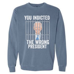 Biden You Indicted The Wrong President Funny Garment-Dyed Sweatshirt