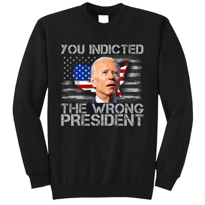 Biden You Indicted The Wrong President Tall Sweatshirt