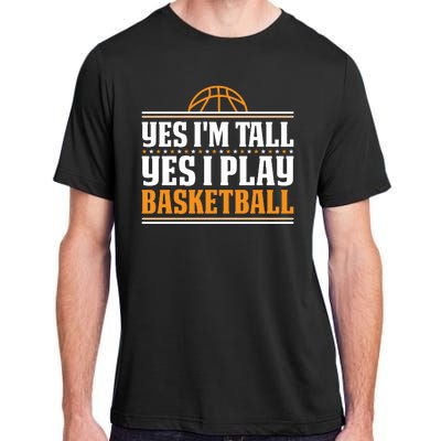 Basketball Yes I'm Tall Yes I Play Basketball Adult ChromaSoft Performance T-Shirt