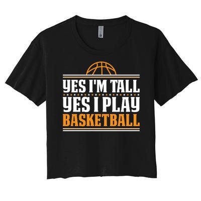 Basketball Yes I'm Tall Yes I Play Basketball Women's Crop Top Tee