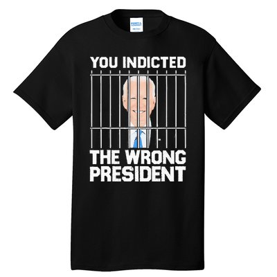 Biden You Indicted The Wrong President Tall T-Shirt