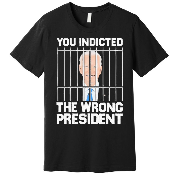 Biden You Indicted The Wrong President Premium T-Shirt