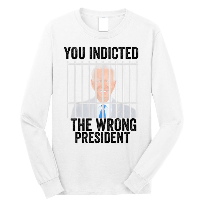 Biden You Indicted The Wrong President Long Sleeve Shirt