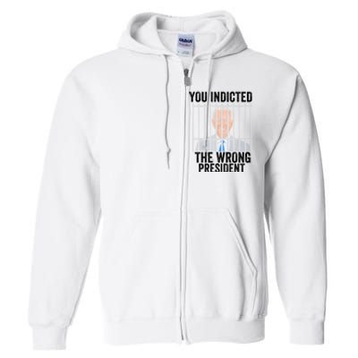 Biden You Indicted The Wrong President Full Zip Hoodie