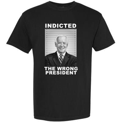 Biden You Indicted The Wrong President Funny Political Garment-Dyed Heavyweight T-Shirt