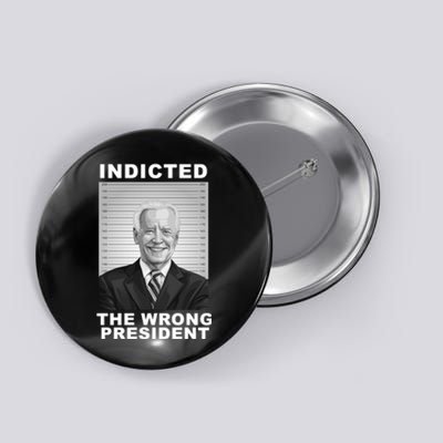 Biden You Indicted The Wrong President Funny Political Button