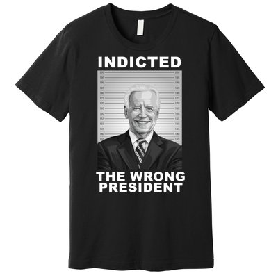 Biden You Indicted The Wrong President Funny Political Premium T-Shirt