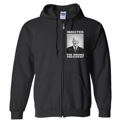 Biden You Indicted The Wrong President Funny Political Full Zip Hoodie