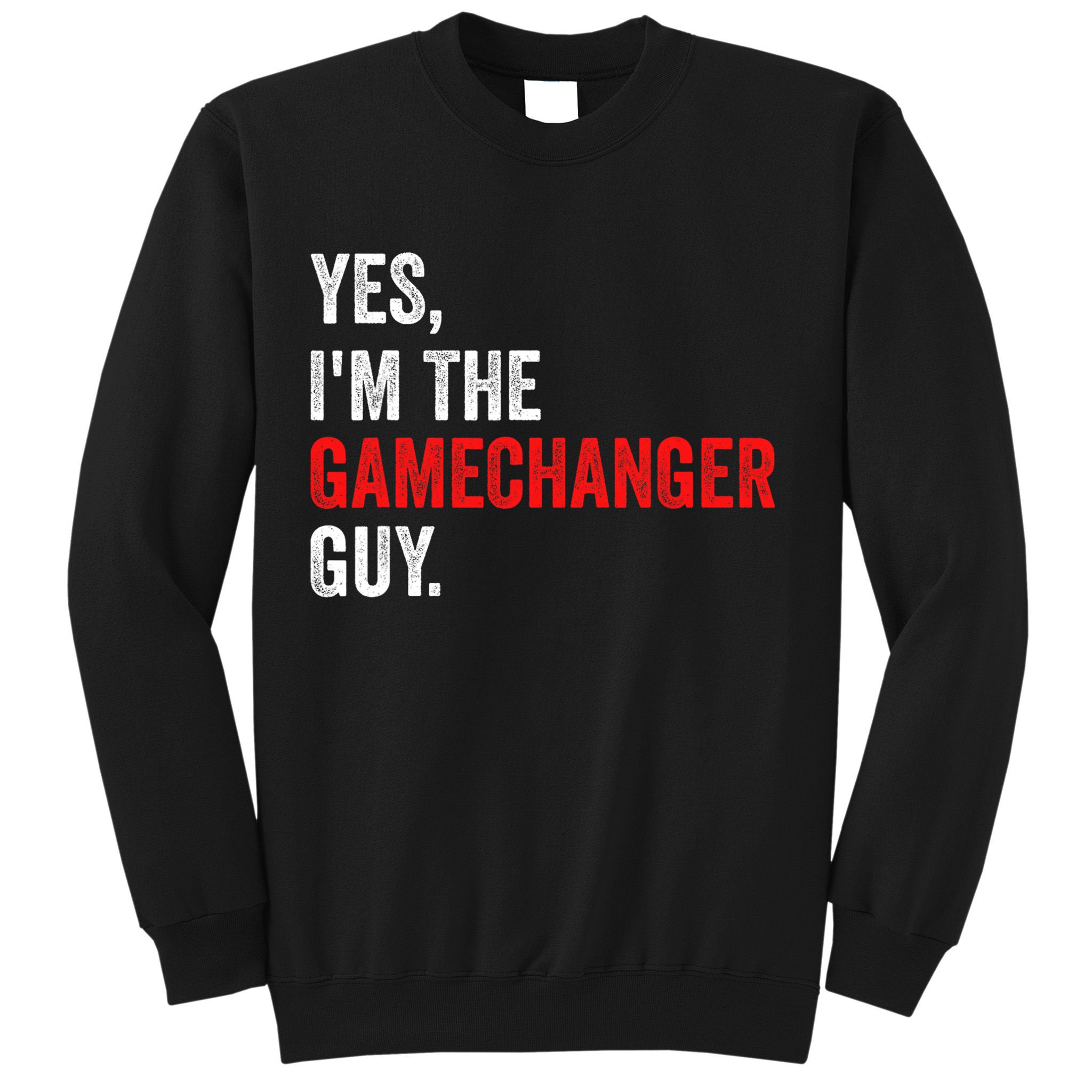 Baseball Yes IM The Gamechanger Guy Funny Sweatshirt