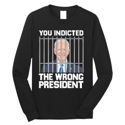 Biden You Indicted The Wrong President Long Sleeve Shirt