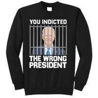 Biden You Indicted The Wrong President Tall Sweatshirt