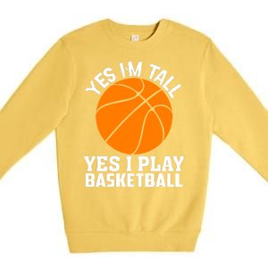 Basketball Yes I'm Tall Yes I Play Basketball Premium Crewneck Sweatshirt