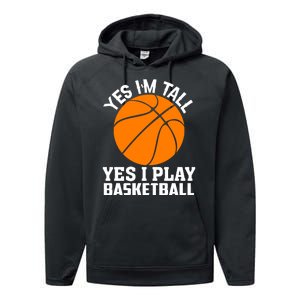 Basketball Yes I'm Tall Yes I Play Basketball Performance Fleece Hoodie