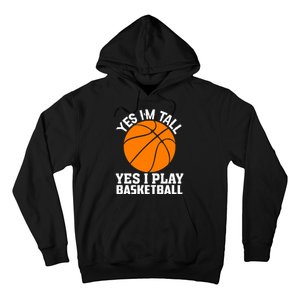 Basketball Yes I'm Tall Yes I Play Basketball Hoodie