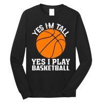 Basketball Yes I'm Tall Yes I Play Basketball Long Sleeve Shirt