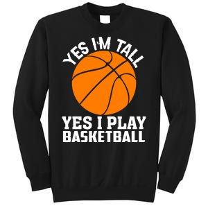 Basketball Yes I'm Tall Yes I Play Basketball Sweatshirt