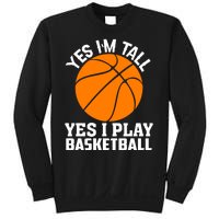 Basketball Yes I'm Tall Yes I Play Basketball Sweatshirt