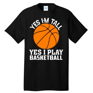 Basketball Yes I'm Tall Yes I Play Basketball Tall T-Shirt