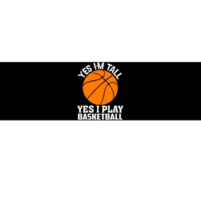 Basketball Yes I'm Tall Yes I Play Basketball Bumper Sticker