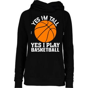 Basketball Yes I'm Tall Yes I Play Basketball Womens Funnel Neck Pullover Hood